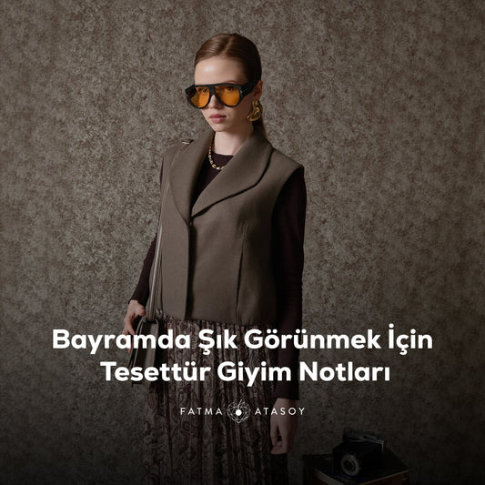 Bayramda Şık Görünmek İçin Tesettür Giyim Notları - Fatma Atasoy