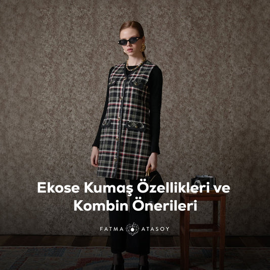 Ekose Kumaş Özellikleri ve Kombin Önerileri - Fatma Atasoy