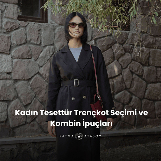 Kadın Tesettür Trençkot Seçimi ve Kombin İpuçları - Fatma Atasoy