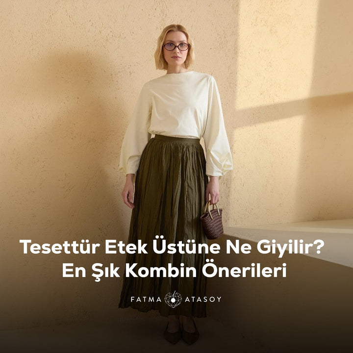 Tesettür Etek Üzerine Ne Giyilir? En Şık Kombin Önerileri - Fatma Atasoy