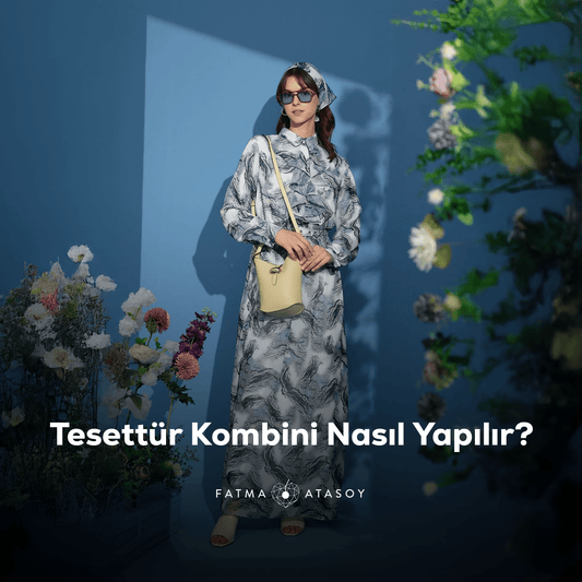 Tesettür Kombini Nasıl Yapılır? - Fatma Atasoy