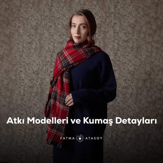 Atkı Modelleri Ve Kumaş Detayları - Fatma Atasoy