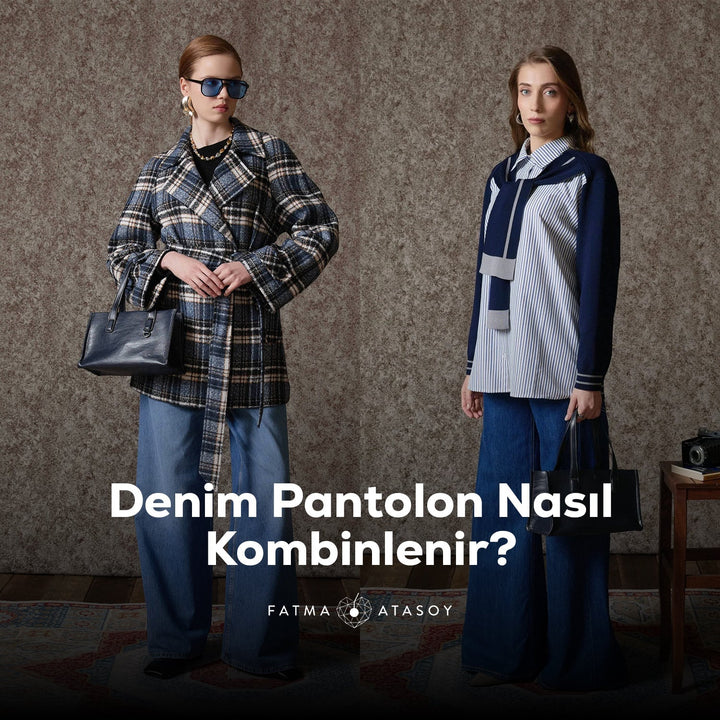 Denim Pantolon Nasıl Kombinlenir? - Fatma Atasoy
