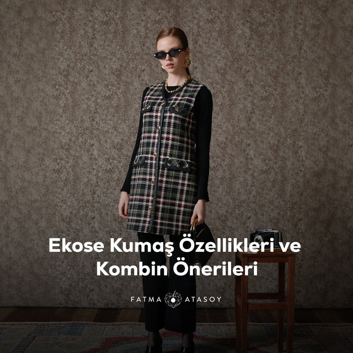Ekose Kumaş Özellikleri ve Kombin Önerileri - Fatma Atasoy