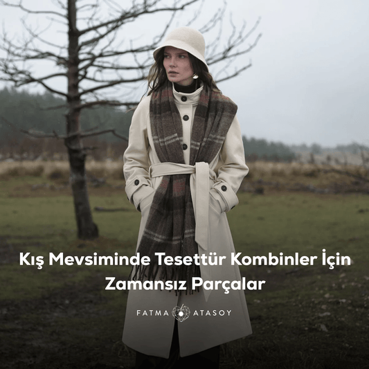 Kış Mevsiminde Tesettür Kombinlerde Zamansız Parçalar Hangileridir? - Fatma Atasoy