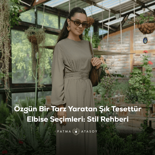 Özgün Bir Tarz Yaratan Şık Tesettür Elbise Seçimleri: Stil Rehberi - Fatma Atasoy