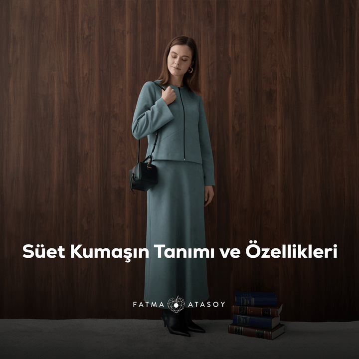 Süet Kumaş Nedir ve Nasıl Bir Yapıya Sahiptir? - Fatma Atasoy