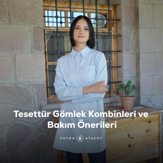 Tesettür Gömlek Kombinleri Ve Bakım Önerileri - Fatma Atasoy