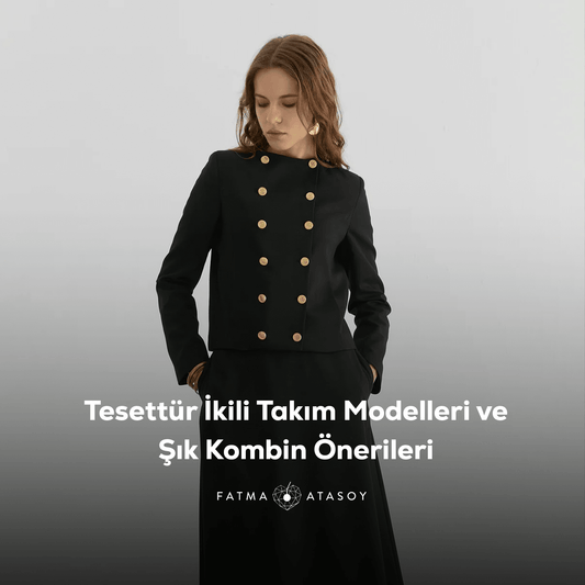 Tesettür İkili Takım Modelleri ve Şık Kombin Önerileri - Fatma Atasoy