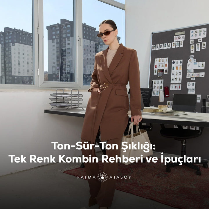 Ton-Sür-Ton Şıklığı: Tek Renk Kombin Rehberi ve İpuçları - Fatma Atasoy