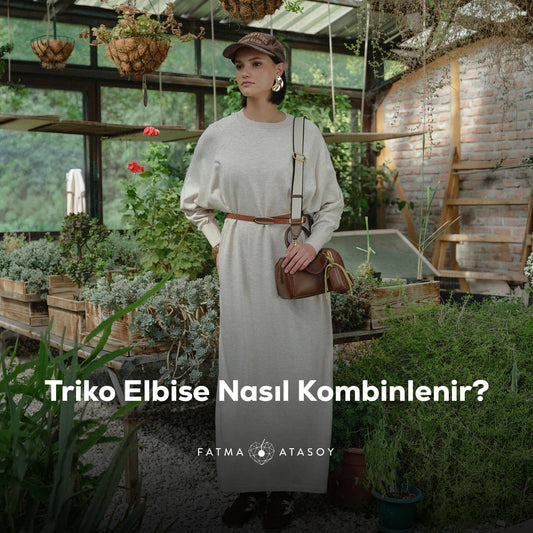 Triko Elbise Nasıl Kombinlenir? - Fatma Atasoy