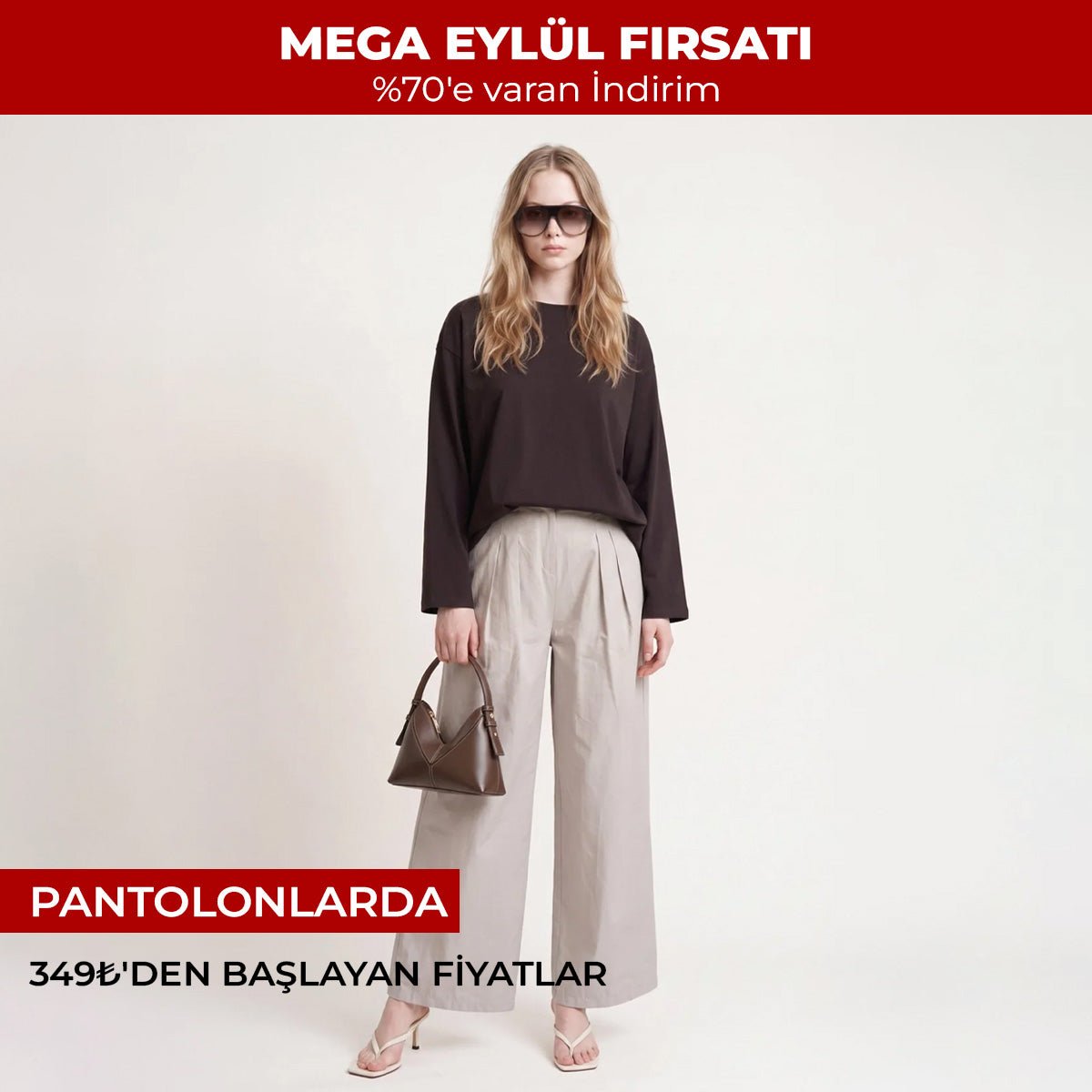 Mega Eylül Fırsatı — %70’e varan indirim. Pantolonlarda 349₺’den başlayan fiyatlar.